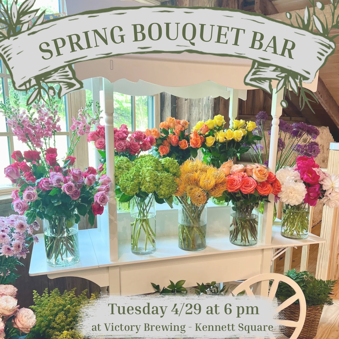 4/29 Spring Flower Bar at Victory Brewing, Kennett Square at 6 pm