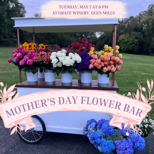 SOLD OUT 5/7 Mother's Day Flower Bar at Grace Winery - Glen Mills, PA 6PM