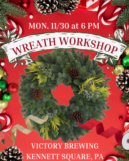 11/30 Holiday Wreath Workshop at Victory Brewing in Kennett Square, PA at 6 pm