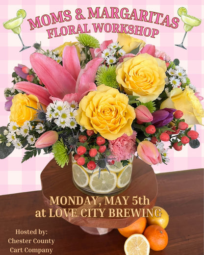 5/5 Moms & Margaritas - Citrus Floral Workshop at Love City Brewing - Philadelphia, PA at 6:30 pm