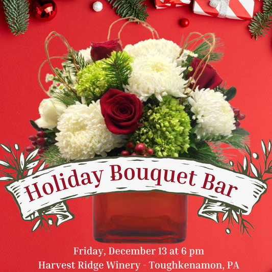 12/13 Holiday Bouquet Bar at Harvest Ridge Winery in Toughkenamon, PA - 6 pm