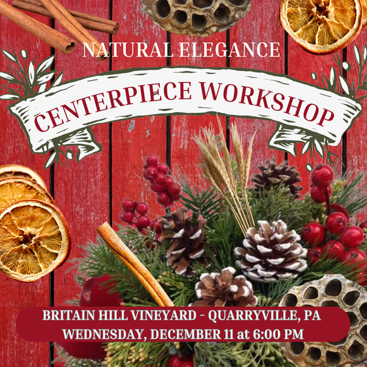 12/11 Holiday Centerpiece Workshop at Britain Hill Vineyard in Quarryville, PA at 6 pm