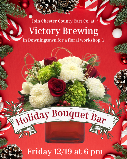 12/19 Holiday Bouquet Bar at Victory Brewing in Downingtown at 6 pm