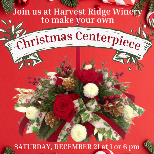 12/21 Christmas Centerpiece Workshop at Harvest Ridge Winery - Toughkenamon, PA at 1 or 6 pm