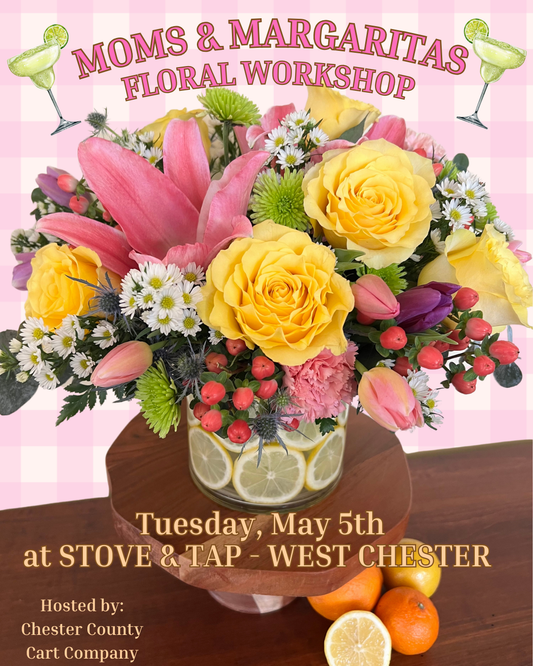 5/5 Moms & Margaritas - Citrus Floral Workshop at Stove & Tap in West Chester, PA at 6 pm